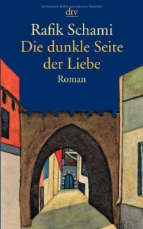 Die Dunkle Seite Der Liebe - Rafik Schami