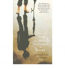 How a Moth Becomes a Boat - Josephine Rowe