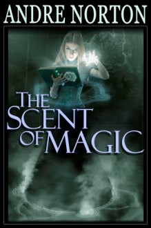 Scent of Magic - Andre Norton