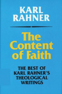 The Content of Faith: The Best of Karl Rahner's Theological Writings - Karl Rahner