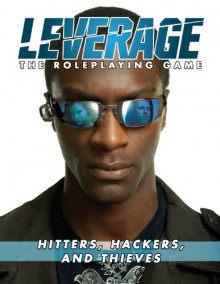 Leverage: Hitters, Hackers, and Thieves - Margaret Weis Productions, Cam Banks, Ryan Macklin, Jimmy McMichael