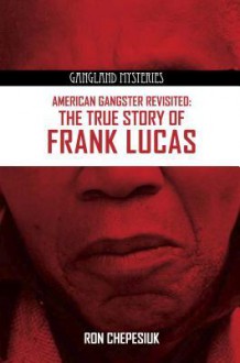 American Gangster Revisited: The True Story of Frank Lucas - Ron Chepesiuk