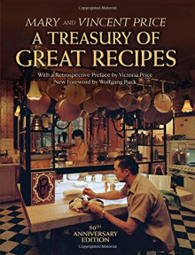 A Treasury of Great Recipes, 50th Anniversary Edition: Famous Specialties of the World's Foremost Restaurants Adapted for the American Kitchen (Calla Editions) - Vincent Price, Mary Price, Victoria Price, Wolfgang Puck