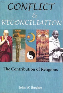 Conflict and Reconciliation: The Contribution of Religions - John Bowker