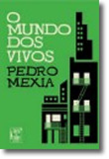 O Mundo dos Vivos - Pedro Mexia