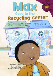 Max Goes to the Recycling Center - Adria F. Klein, Mernie Gallagher-Cole