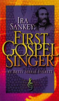 IRA Sankey: First Gospel Singer - Betty Steele Everett