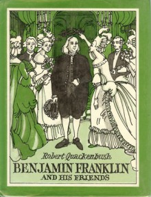 Benjamin Franklin and His Friends - Robert M. Quackenbush