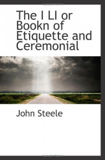 The I LI or Bookn of Etiquette and Ceremonial - John Steele