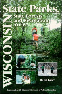 Wisconsin State Parks: A Complete Recreation Guide - Bill Bailey