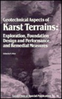 Geotechnical Aspects of Karst Terrains: Exploration, Foundation, Design and Performance, and Remedial Measures (Geotechnical Special Publication, No) - American Society of Civil Engineers