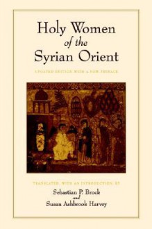 Holy Women of the Syrian Orient - Sebastian P. Brock