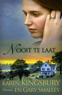 Nooit te laat - Karen Kingsbury, Gary Smalley, P.J. de Gier