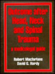 Outcome After Head, Neck And Spinal Trauma: A Medicolegal Guide - David Hardy