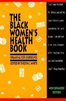 The Black Women's Health Book: Speaking for Ourselves - Evelyn C. White