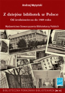 Z dziejów bibliotek w Polsce. Od średniowiecza do 1989 roku - Andrzej Mezynski