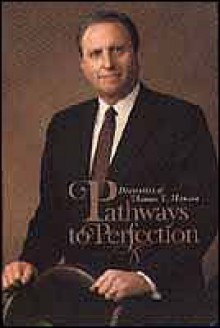 Pathways To Perfection: Discourses Of Thomas S. Monson - Thomas S. Monson