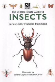 The Wildlife Trusts Guide To Insects (Wildlife Trusts Guide Series) - Nicholas Hammond