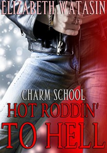Hot Roddin' To Hell: A Charm School Novella - Joe Nazzaro at One More Time Editing, Elizabeth Watasin
