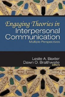 Engaging Theories in Interpersonal Communication: Multiple Perspectives - Leslie A. Baxter