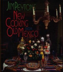 Jim Peyton's New Cooking from Old Mexico - James W. Peyton, Michael O'Shaughnessy