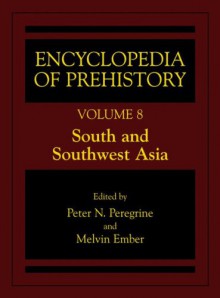 Encyclopedia of Prehistory Volume 8: South and Southwest Asia: Published in Conjunction with the Human Relations Area Files - Peter N. Peregrine