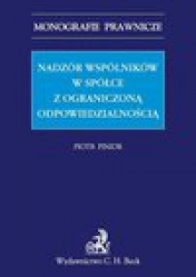 Nadzór wspólników w spółce z ograniczoną odpowiedzialnością - Piotr Pinior