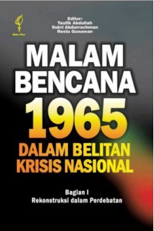 Malam Bencana 1965 dalam Belitan Krisis Nasional - Buku 1: Rekonstruksi dalam Perdebatan - Taufik Abdullah, Sukri Abdurrachman, Restu Gunawan