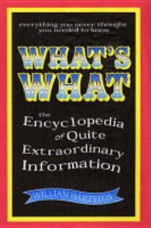 What's What: The Encyclopedia of Pointless Information - William Hartston