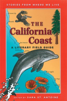 The California Coast: A Literary Field Guide - Sara St. Antoine