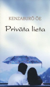 Privāta lieta - Kenzaburō Ōe, Linda Galvāne, Māris Ābele