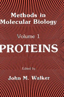 Methods In Molecular Biology, Volume 1: Proteins - John M. Walker