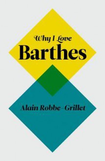 Why I Love Barthes - Alain Robbe-Grillet