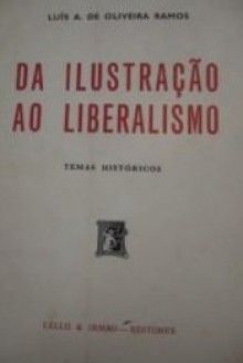 Da Ilustração ao Liberalismo. Temas históricos - Luís de Oliveira Ramos