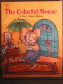 The Colorful Mouse: A Story About Colors - Julie Durrell