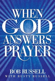 When God Answers Prayer - Bob Russell, Rusty Russell