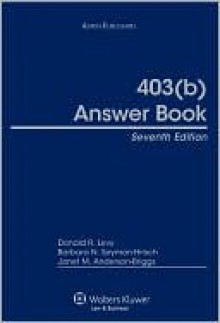 403(b) Answer Book, Seventh Edition - Donald R. Levy, Janet M. Anderson-Briggs