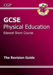 Physical Education: GCSE: Edexcel Short Course: The Revision Guide - Richard Parsons