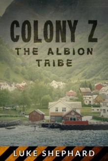 Colony Z: The Albion Tribe (Vol. 2) - Luke Shephard