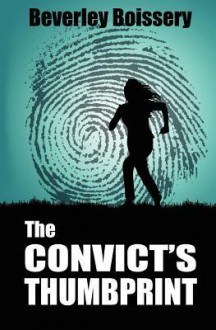 The Convict's Thumbprint - Beverley Boissery