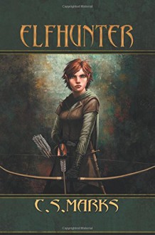 Elfhunter: (Tales of Alterra, the World that Is.) (Elfhunter Trilogy) (Volume 1) - C.S. Marks, Leslie Wainger