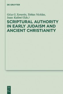 Scriptural Authority in Early Judaism and Ancient Christianity - G. Za Gy Rgy Xeravits, Tobias Nicklas, Isaac Kalimi