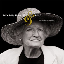 Divas, Dames & Dolls: A Celebration of the Female Spirit - Kathleen Fitzgerald