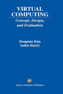 Virtual Computing: Concept, Design, and Evaluation - Dongmin Kim, Salim Hariri