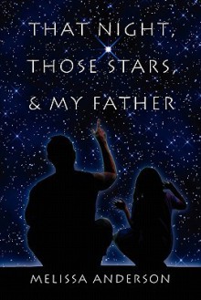 That Night, Those Stars, and My Father - Melissa Anderson