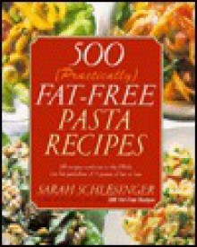 500 (Practically) Fat-Free Pasta Recipes - Sarah Schlesinger