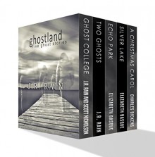 Ghostland: Five Ghost Stories - J.R. Rain, Elizabeth Basque, Charles Dickens