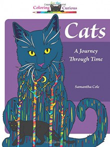 Cats: A Journey Through Time, Coloring for the Curious (Coloring Book) - Samantha Cole