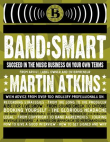 Band:Smart: And Succeed on Your Own Terms - Martin Atkins