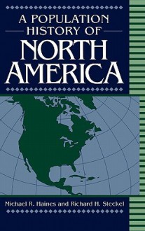 A Population History of North America - Michael R. Haines